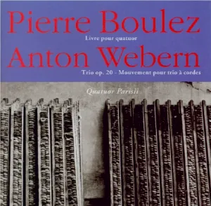 Pochette Boulez: Livre pour quatuor / Webern: Trio, op. 20 / Mouvement pour trio à cordes