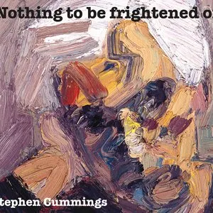 Pochette de Nothing to Be Frightened Of de Stephen Cummings