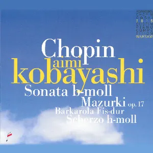 Pochette Sonata in B-flat minor / Mazurkas, op. 17/ Barcarolle in F-sharp / Scherzo in B minor