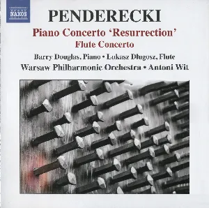 Pochette de Piano Concerto "Resurrection" / Flute Concerto de Barry Douglas - Orkiestra Symfoniczna Filharmonii Narodowej - Antoni Wit - Krzysztof Penderecki