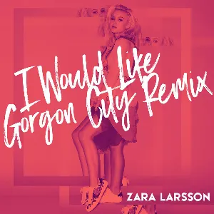 Pochette de I Would Like (Gorgon City remix) de Zara Larsson