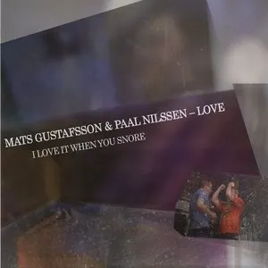 Pochette de I Love It When You Snore de Paal Nilssen-Love - Mats Gustafsson