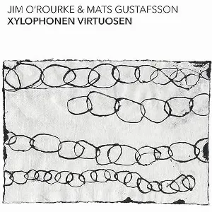 Pochette de Xylophonen Virtuosen de Jim O’Rourke - Mats Gustafsson