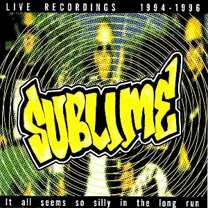 Pochette de It All Seems So Silly in the Long Run: Live Recordings 1994-1996 de Sublime