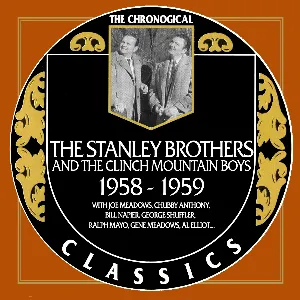 Pochette de The Chronogical Classics: Stanley Brothers and The Clinch Mountain Boys 1958-1959 de The Stanley Brothers - The Clinch Mountain Boys