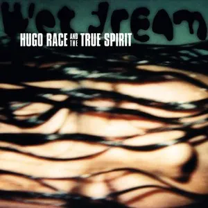 Pochette de Wet Dream de Hugo Race + True Spirit