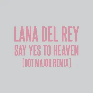 Pochette Say Yes to Heaven (Dot Major remix)