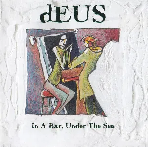 Pochette de In A Bar, Under The Sea de dEUS