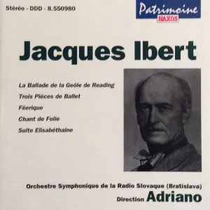 Pochette de La Ballade de la Geôle de Reading / Trois Pièces de Ballet / Féérique / Chant De Folie / Suite Elisabéthaine de Adriano - Jacques Ibert - Symfonický orchester Slovenského rozhlasu
