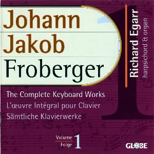Pochette de The Complete Keyboard Works Vol. 1 de Johann Jakob Froberger - Richard Egarr