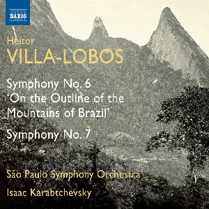 Pochette de Symphony no. 6 “On the Outline of the Mountains of Brazil” / Symphony no. 7 de Isaac Karabtchevsky - Orquestra Sinfônica do Estado de São Paulo - Heitor Villa‐Lobos