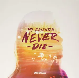 Pochette de My Friends Never Die de ODESZA