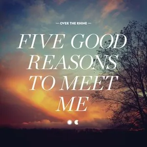 Pochette de Five Good Reasons to Meet Me de Over the Rhine