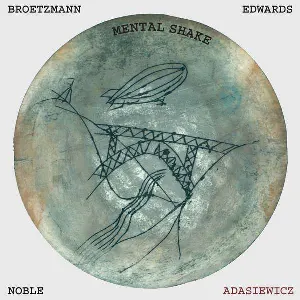 Pochette de Mental Shake de John Edwards - Peter Brötzmann - Steve Noble