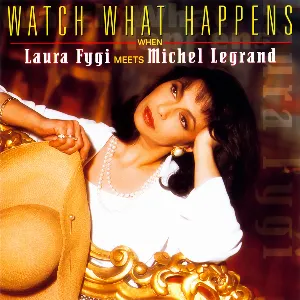 Pochette Watch What Happens When Laura Fygi Meets Michel Legrand