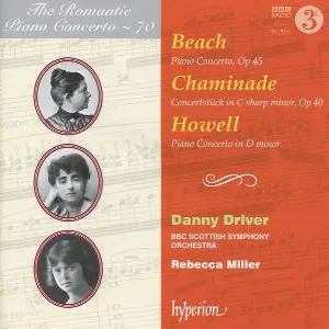 Pochette de The Romantic Piano Concerto, Volume 70: Beach: Piano Concerto, op. 45 / Chaminade: Concertstück in C-sharp minor, op. 40 / Howell: Piano Concerto in D minor de Amy Beach - Cécile Chaminade - Danny Driver - BBC Scottish Symphony Orchestra