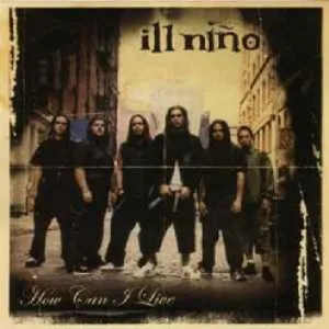 Pochette de How Can I Live de Ill Niño