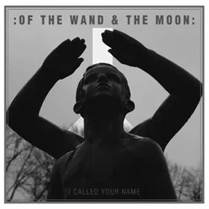 Pochette de I Called Your Name de :Of the Wand & the Moon: