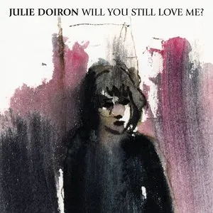 Pochette de Will You Still Love Me? de Julie Doiron