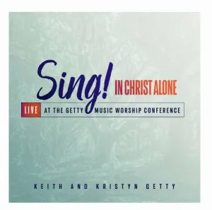 Pochette de Sing! In Christ Alone (Live At The Getty Music Worship Conference) de Keith & Kristyn Getty