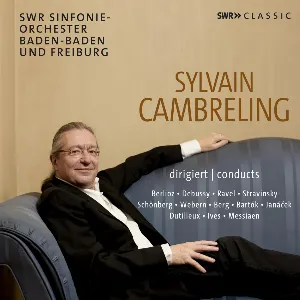 Pochette de Sylvain Cambreling conducts de Hector Berlioz - Maurice Ravel - Anton Webern - Arnold Schönberg - SWR Sinfonieorchester Baden‐Baden und Freiburg - Claude Debussy - Igor Stravinsky - Olivier Messiaen - Sylvain Cambreling - Charles Ives - Leoš Janáček - Henri Dutilleux - Alban Berg - Béla Bartók