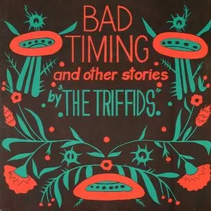 Pochette de Bad Timing and Other Stories de The Triffids