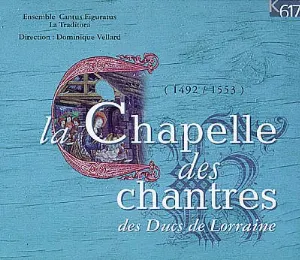 Pochette de La Chapelle des chantres des Ducs de Lorraine de Schola Cantorum Basiliensis - Dominique Vellard