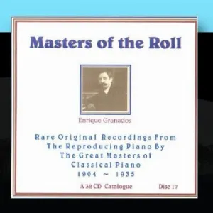 Pochette de Masters of the Roll: Rare Original Recordings From the Reproducing Piano by the Great masters of Classical Piano 1904 - 1935: A 32 CD Catalogue: Disc 17 de Enrique Granados
