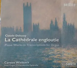 Pochette La Cathédrale Engloutie: Préludes II / Suite Bergamasque, Piano Works in Transcriptions for Organ