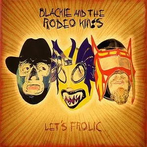 Pochette de Let's Frolic de Blackie and the Rodeo Kings
