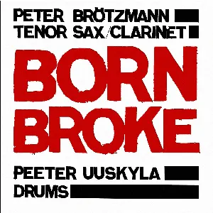 Pochette de Born Broke de Peter Brötzmann