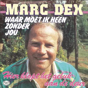 Pochette de Waar moet ik heen zonder jou / Hier klopt het geluk aan de deur de Marc Dex