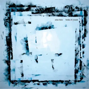 Pochette de Broken & Remade de Aidan Baker