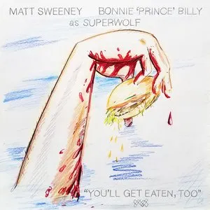 Pochette de You'll Get Eaten, Too de Bonnie “Prince” Billy