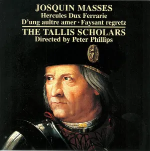 Pochette de Masses: Hercules Dux Ferrarie · D'ung aultre amer · Faysant regretz de The Tallis Scholars - Peter Phillips - Josquin des Prez