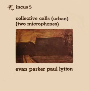 Pochette de Collective Calls (Urban) (Two Microphones) de Evan Parker - Paul Lytton