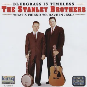 Pochette de Bluegrass Is Timeless: What a Friend We Have in Jesus de The Stanley Brothers