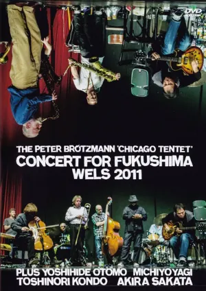Pochette de Concert for Fukushima Wels 2011 de Toshinori Kondo - Otomo Yoshihide - Peter Brötzmann Chicago Tentet