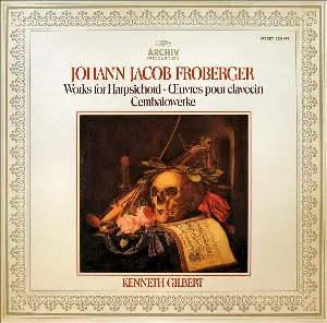 Pochette de Works for Harpsichord • Œvres pour clavecin • Cembalowerke de Kenneth Gilbert - Johann Jakob Froberger
