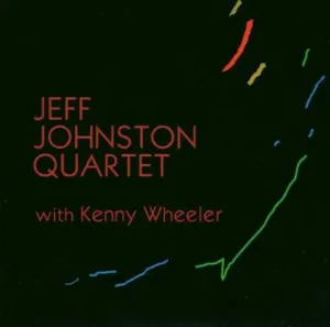 Pochette de Jeff Johnston Quartet with Kenny Wheeler de Kenny Wheeler
