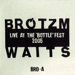 Pochette de Live at the 'Bottle' Fest 2005 de Peter Brötzmann