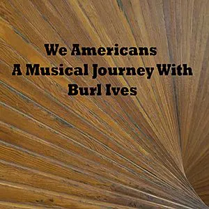 Pochette We Americans: A Musical Journey With Burl Ives
