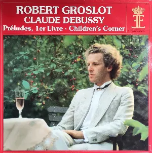 Pochette de Préludes, 1er livre / Children's Corner de Claude Debussy - Robert Groslot