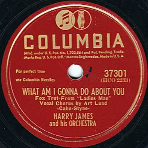 Pochette de What Am I Gonna Do About You / I Can't Get Up the Nerve to Kiss You de Harry James and His Orchestra