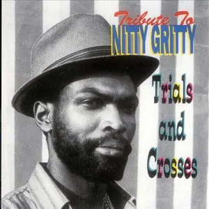 Pochette de Tribute To Nitty Gritty, Trials and Crosses de Nitty Gritty