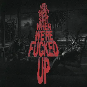 Pochette de We Only Talk About Real Shit When We're Fucked Up de Bas