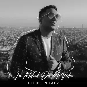 Pochette de La mitad de mi vida de Felipe Peláez