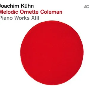 Pochette de Piano Works XIII: Melodic Ornette Coleman de Joachim Kühn