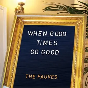Pochette de When Good Times Go Good de The Fauves