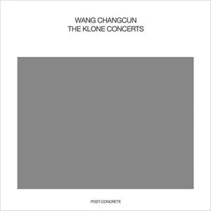 Pochette de The Klone Concerts de Wang Changcun